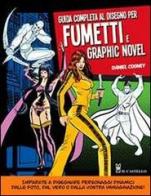 Guida completa al disegno per fumetti e graphic novel di Daniel Cooney edito da Il Castello