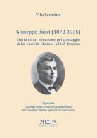 Giuseppe Bucci (1872-1935). Storia di un educatore nel passaggio dalla società liberale all'età fascista di Vito Saracino edito da Adda