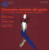 Dizionario minimo del gesto. Corpo, movimento, comunità nella danza di Virgilio Sieni. Ediz. a colori di Mattia Palma edito da Fondazione Giangiacomo Feltrinelli