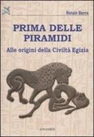 Prima delle piramidi. Alle origini della Civiltà Egizia di Natale Barca edito da Ananke