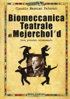 Biomeccanica teatrale di Mejerchol'd. Idee, principi, allenamento di Claudio Massimo Paternò edito da Audino