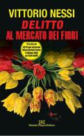 Delitto al mercato dei fiori di Vittorio Nessi edito da Daniela Piazza Editore