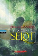 Le storie di Selot. Libertà di Perla Giannotti edito da Parallelo45 Edizioni