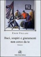 Baci, sospiri e giuramenti non cerco da te di Enzo Villani edito da Croce Libreria