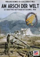 Am Arsch der Welt. Le quattro battaglie di Cassino, 1944 di Pierluigi Romeo Di Colloredo Mels edito da Soldiershop