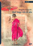 Quel lungo velo di seta di Angela Freschi edito da Echos Edizioni