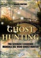 Ghost hunting tra scienza e leggenda. Manuale del vero ghost hunter di Mario Contino edito da Uno Editori