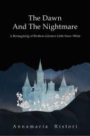 The dawn and the nightmare. A reimagining of brothers Grimm's little snow white di Annamaria Ristori edito da Autopubblicato
