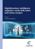 Digitalizzazione, intelligenza artificiale e tutela della salute nell'Unione europea edito da Giappichelli