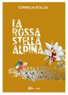 La rossa stella alpina di Cornelia Scillia edito da Youcanprint