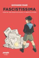 Fascistissima. Come nel 1926 Mussolini eliminò la libertà di stampa. Nuova ediz. di Giovanni Mari edito da People