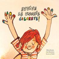 Evviva le unghie colorate! di Alicia Acosta, Luis Amavisca Guridi edito da Nube Ocho