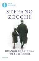 Quando ci batteva forte il cuore di Stefano Zecchi edito da Mondadori