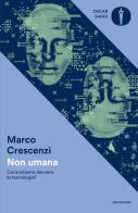 Non umana. Controlliamo davvero la tecnologia? di Marco Crescenzi edito da Mondadori