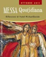 Messa quotidiana. Riflessioni alle letture di fratel MichaelDavide. Ottobre 2011 di MichaelDavide Semeraro edito da EDB