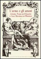 L' arme e gli amori. Ariosto, Tasso and Guarini in Late Renaissance Florence. Acts of an International Conference (Florence, June 27-29 2001) edito da Olschki