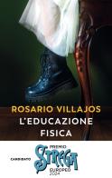 L' educazione fisica di Rosario Villajos edito da Guanda