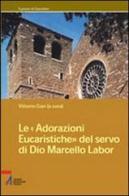 Le adorazioni eucaristiche del servo di Dio Marcello Labor edito da EMP