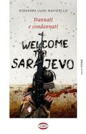 Dannati e condannati. Welcome to Sarajevo di Giovanni Luigi Navicello edito da Cairo