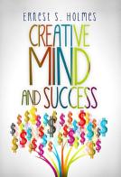 Creative mind and success di Ernest Shurtleff Holmes edito da StreetLib
