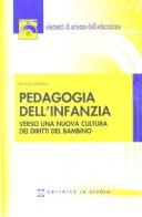 Pedagogia dell'infanzia. Verso una nuova cultura dei diritti del bambino di Andrea Bobbio edito da La Scuola SEI