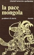 La pace mongola di Chantal Lemercier Quelquejay edito da Ugo Mursia Editore