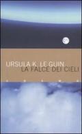 La falce dei cieli di Ursula K. Le Guin edito da Nord