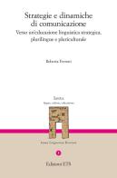 Strategie e dinamiche di comunicazione. Verso un'educazione linguistica strategica, plurilingue e pluriculturale di Roberta Ferroni edito da Edizioni ETS