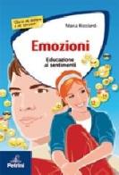 Emozioni. Educazione ai sentimenti. Per le Scuole superiori di Maria Ricciardi edito da Petrini