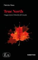True North. Viaggio dentro l'identità del Canada di Fabrizio Nava edito da Rubbettino