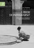 Liberi di integrarsi? Espressioni della differenza nella città multietnica di Lorenzo Ferrante edito da Aracne
