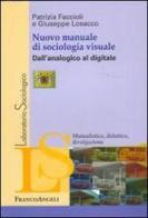 Nuovo manuale di sociologia visuale. Dall'analogico al digitale di Patrizia Faccioli, Giuseppe Losacco edito da Franco Angeli