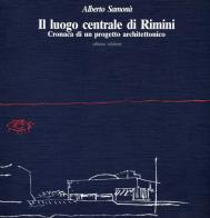Il luogo centrale di Rimini. Cronaca di un progetto architettonico di Alberto Samonà edito da Officina