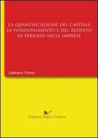 La quantificazione del capitale di funzionamento e del reddito di periodo nell'impresa di Gaetano Troina edito da Nuova Cultura