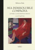 Mia indissolubile compagna. Lettere a Laura Boschian 1938-1971 di Salvatore Satta edito da Ilisso