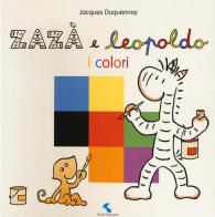 I colori. Zazà e Leopoldo. Ediz. a colori di Jacques Duquennoy edito da Giochi Educativi