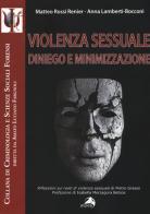 Violenza sessuale. Diniego e minimizzazione di Matteo Rossi Renier, Anna Lamberti Bocconi edito da Alpes Italia