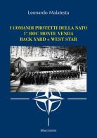 I comandi protetti della NATO 1° Roc Monte Venda Back Yard e West Star di Leonardo Malatesta edito da Macchione Editore