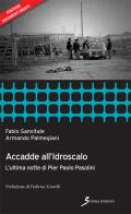 Accadde all'idroscalo. L'ultima notte di Pier Paolo Pasolini di Fabio Sanvitale, Armando Palmegiani edito da Sovera Edizioni