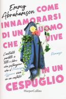 Come innamorarsi di un uomo che vive in un cespuglio di Emmy Abrahamson edito da HarperCollins Italia