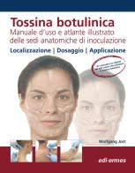 Tossina botulinica. Manuale d'uso e atlante illustrato delle sedi anatomiche di inoculazione di Wolfgang Jost edito da Edi. Ermes