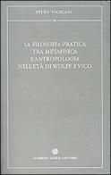 La filosofia pratica tra metafisica e antropologia nell'età di Wolff e Vico edito da Guida