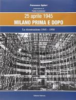 25 aprile 1945. Milano prima e dopo vol.3 di Francesco Ogliari edito da Edizioni Selecta