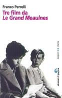 Tre film da Les grandes Maulnes di Franco Perrelli edito da Edizioni di Pagina