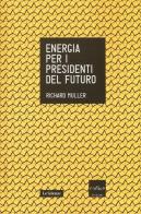 Energia per i presidenti del futuro di Richard A. Muller edito da Codice