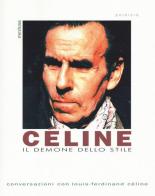 Céline. Il demone dello stile. Conversazioni con Louis-Ferdinand Céline edito da Medusa Edizioni