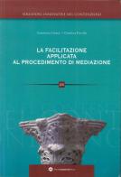 La facilitazione applicata al procedimento di mediazione di Antonella Cuomo, Gianluca Fuccillo edito da Longobardi