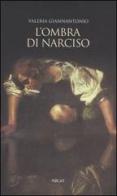 L' ombra di Narciso. La cultura del doppio a Napoli in età barocca di Valeria Giannantonio edito da Argo