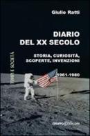 Diario del XX secolo (1961-1980) di Giulio Ratti edito da Gruppo Edicom
