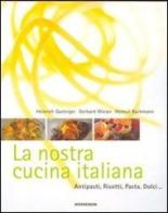 La nostra cucina italiana di Heinrich Gasteiger, Gerhard Wieser, Helmut Bachmann edito da Athesia